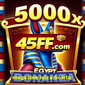 magazine luiza boleto